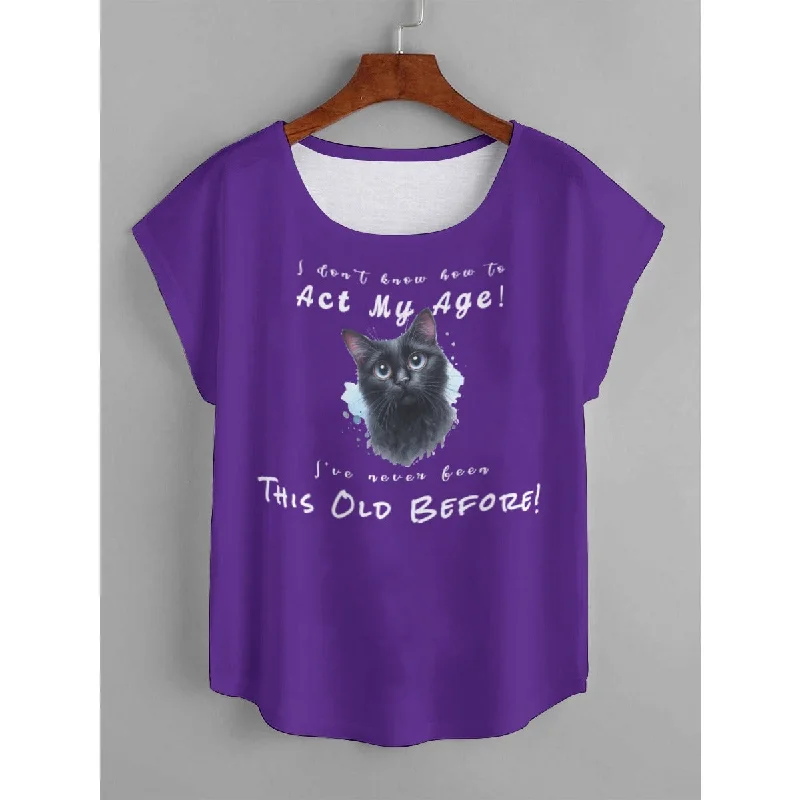 I Don't Know How to Act My Age! I've Never Been This Old Before Women's T-Shirt Mesh Blend Leather Blend Suede Blend