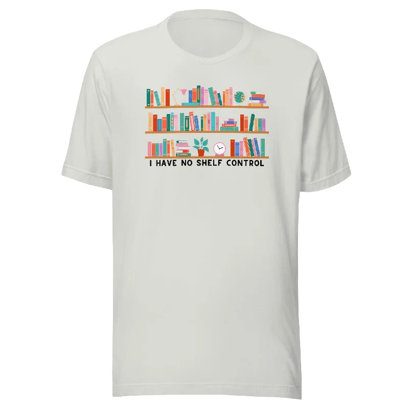 I Have No Shelf Control Unisex t-shirt Layered Multi-layer Single Layer